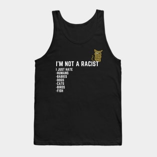 I'm Not a Racist, I Just Hate.... Tank Top